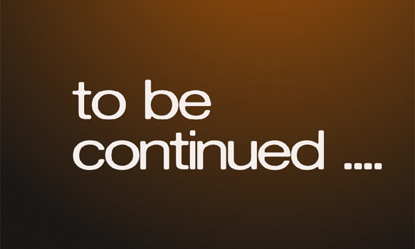 Continue last. To be continued. Continue.